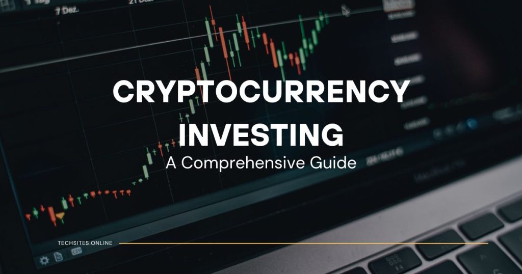 Cryptocurrency Investing: A Comprehensive Guide
