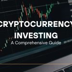 Cryptocurrency Investing: A Comprehensive Guide