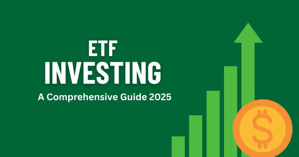 ETF Investing: A Comprehensive Guide 2025