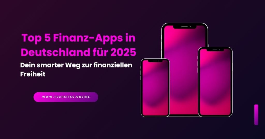 Top 5 Finanz-Apps in Deutschland für 2025: Dein smarter Weg zur finanziellen Freiheit